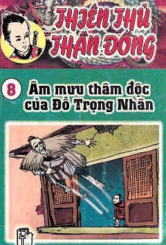 Thiên Thủ Thần Đồng 8 - Âm Mưu Thâm Độc Của Đỗ Trọng Nhân